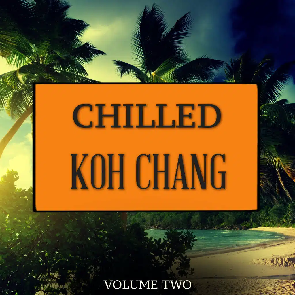 Chilled Koh Chang, Vol. 2 (Finest Chill Out Tunes For Beach, Relaxing and Yoga)