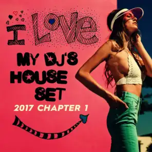 I Love My DJ's House Set, 2017 Chapter 1