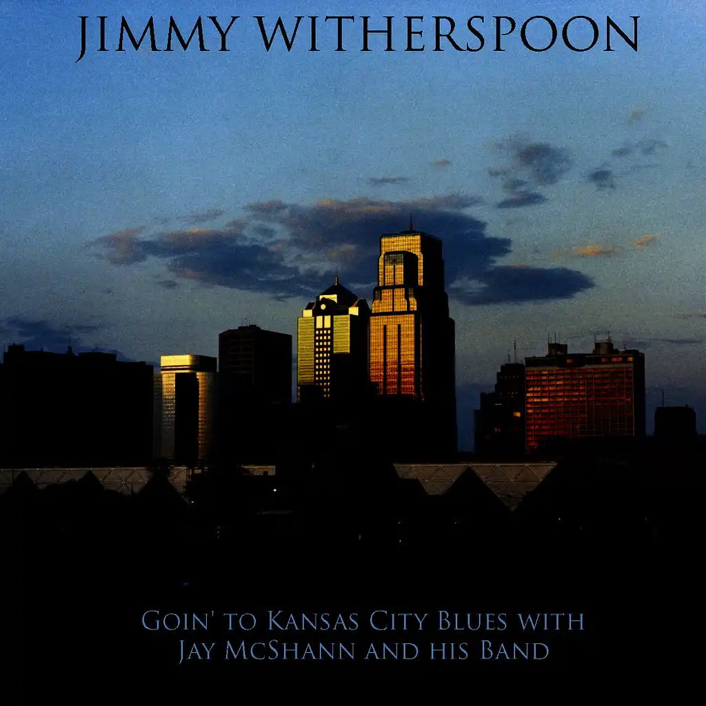 Jimmy Witherspoon: Goin' to Kansas City Blues with Jay McShann and his Band