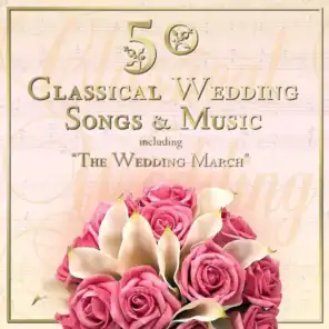 50 Classical Wedding Songs & Music Including "The Wedding March"