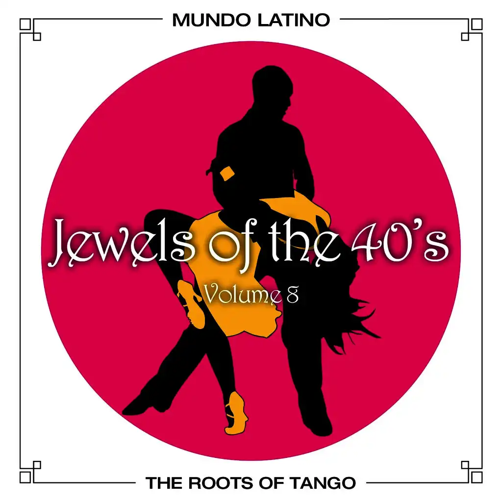 The Roots of Tango - Jewels Of The 40's, Vol.8