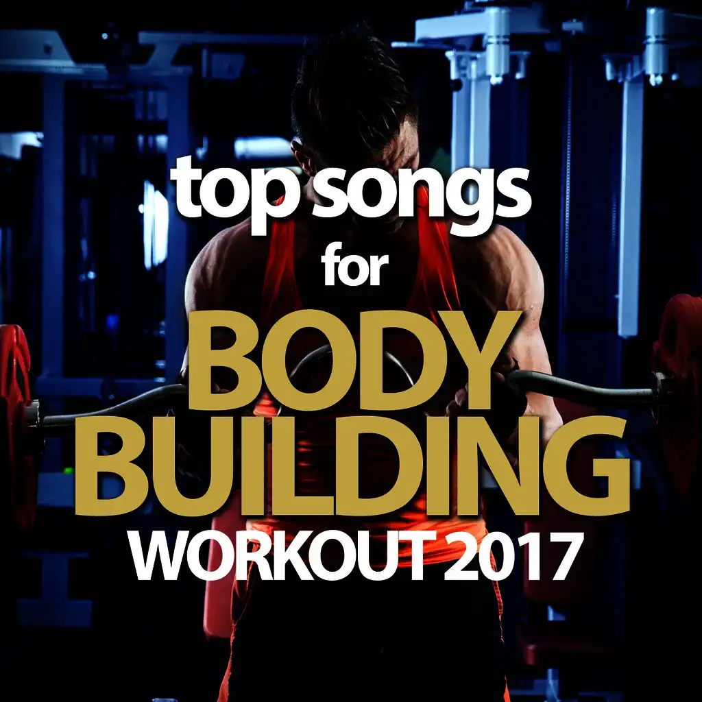 Top Songs for Body Building Workout 2017