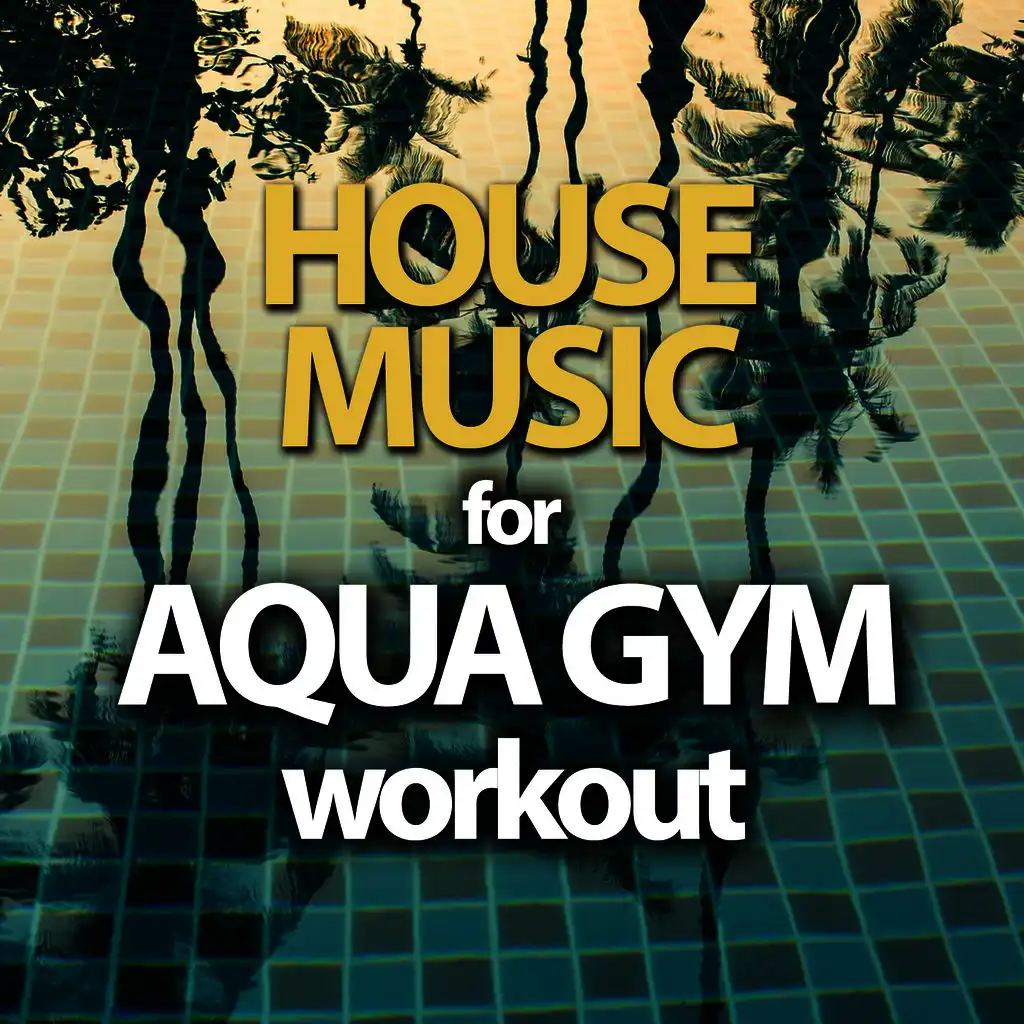 House Music For Aqua Gym Workout