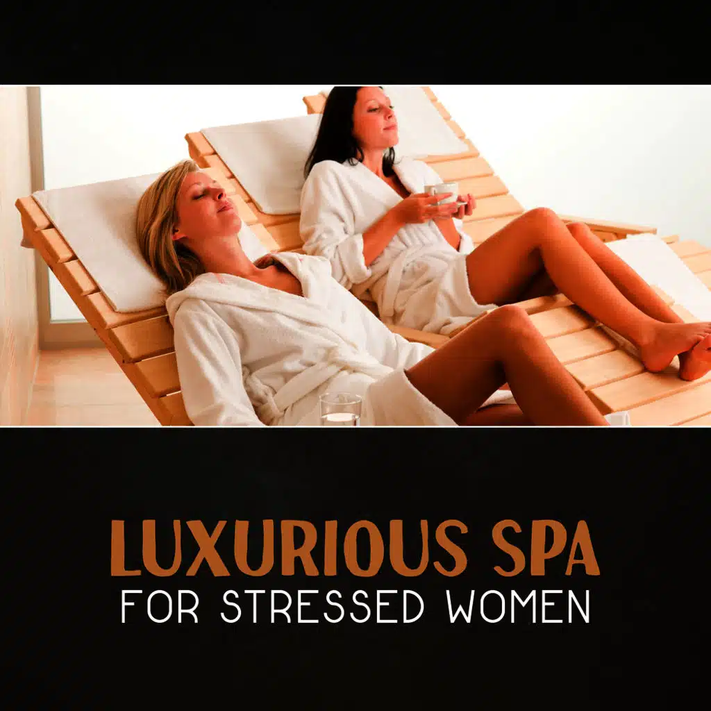 Luxurious Spa for Stressed Women – Deep Relaxing Music, Calming Background, Total Comfort, Deep Tissue Oil Massage, Acupuncture for Stress Relief, Anxiety Relief