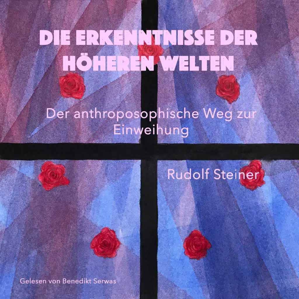 Die Erkenntnisse der höheren Welten (Der anthroposophische Weg zur Einweihung)