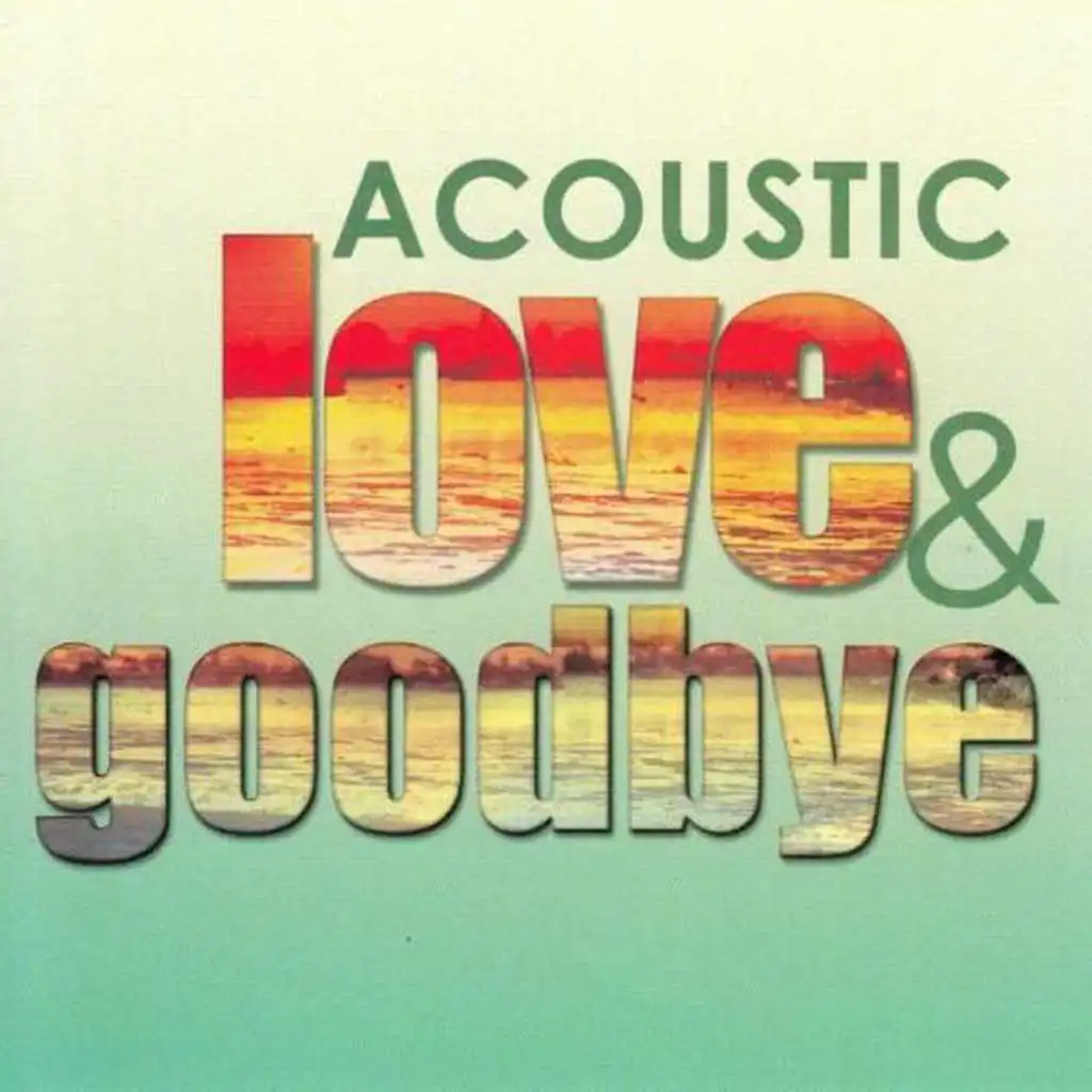 Acoustic Love & Goodbye