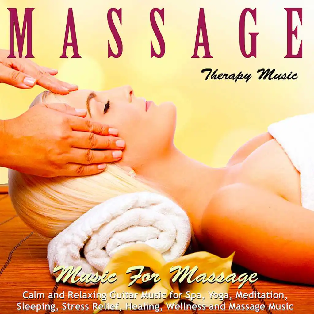 Music for Massage: Calm and Relaxing Guitar Music for Spa, Yoga, Meditation, Sleeping, Stress Relief, Healing, Wellness and Massage Music