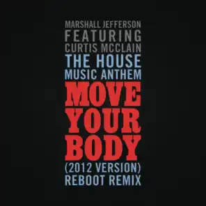 The House Music Anthem (Move Your Body) [2012 Version] [Reboot Remix] [feat. Curtis McClain]