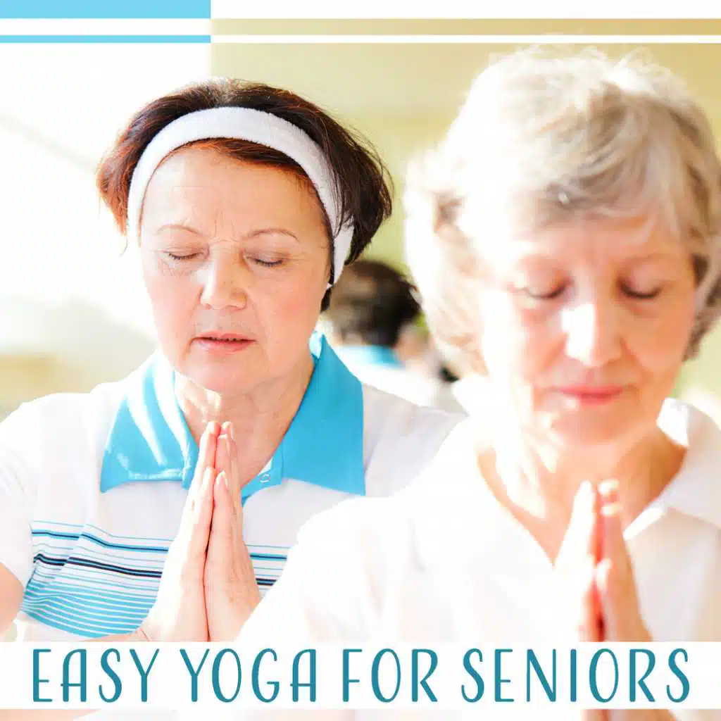 Easy Yoga for Seniors - Slow Music for Exercises on Chairs, Feel Good, Positive Energy, Start Your Day, Light Pilates