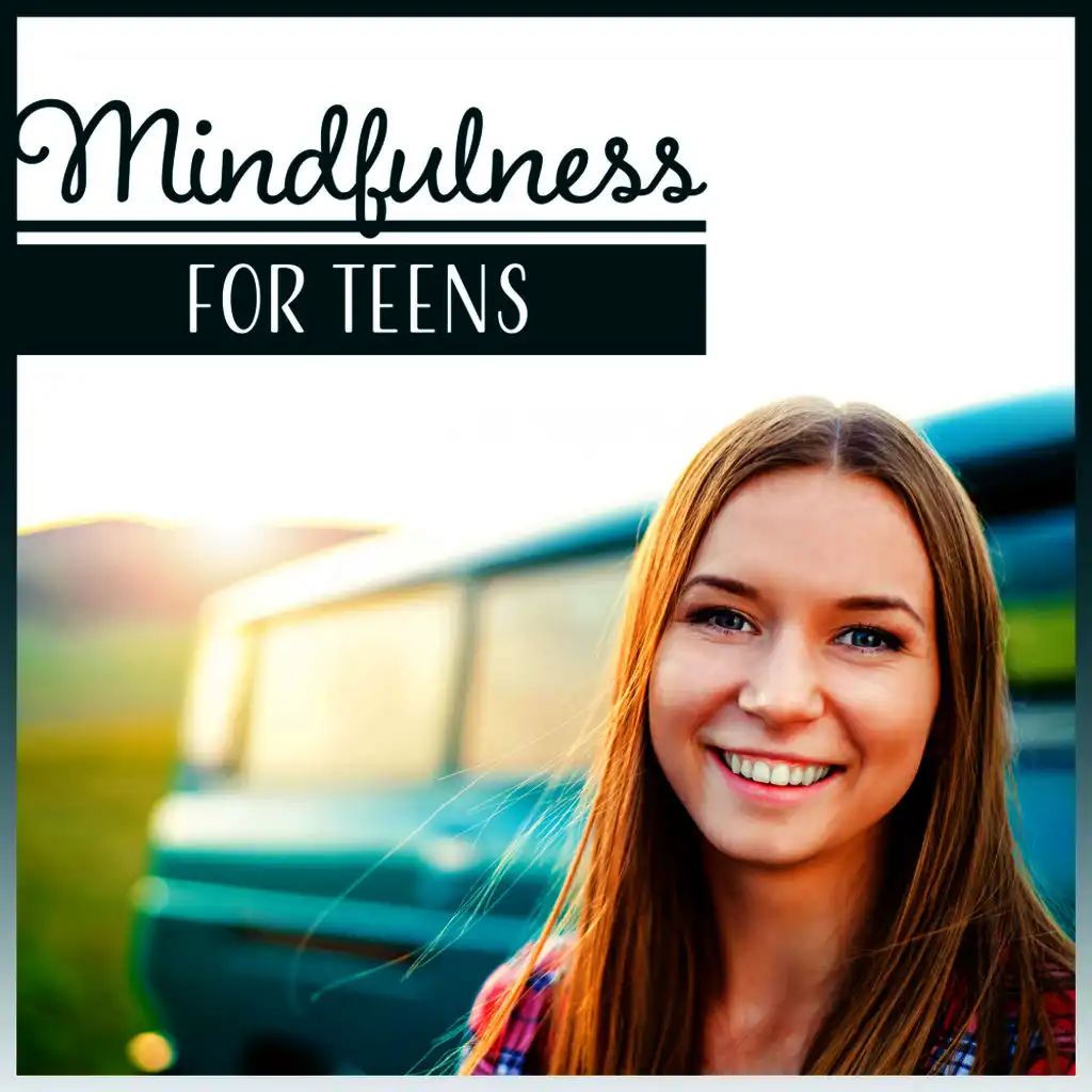 Mindfulness for Teens – Music to Live More Fully, Discover Your Inner Strength, Being Present, Seeing Clearly, Awareness, Stress Relief