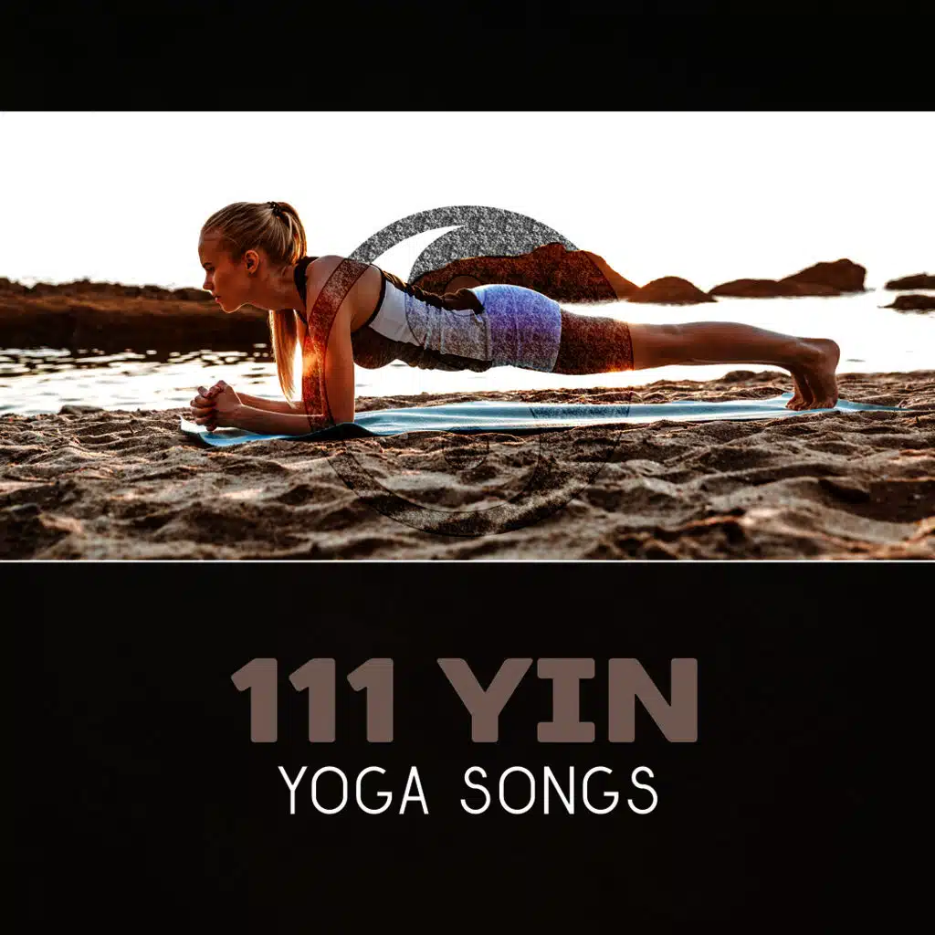111 Yin Yoga Songs – Slow Flow, Calm Music, Meditation Music for Mindful Exercises, Asanas for Beginners, Restorative Yoga Practice, New Age, Inner Strength & Peace