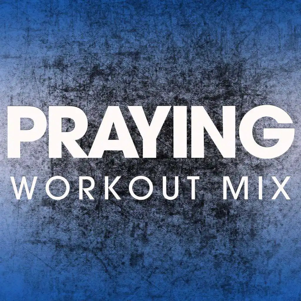 Praying (Workout Mix)