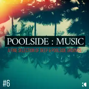Poolside : Music, Vol. 6 (A Fine Selection of Deep & Poolside Grooves)