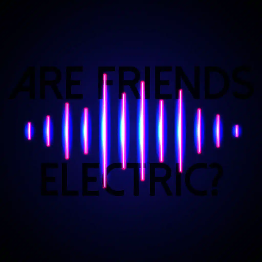 Are Friends Electric?