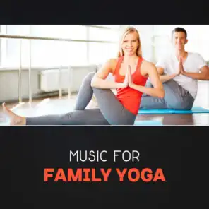 Music for Family Yoga – Yoga with Children, Family Time, Relaxing Background Music for Fun, Yoga Meditation, Fun with Children