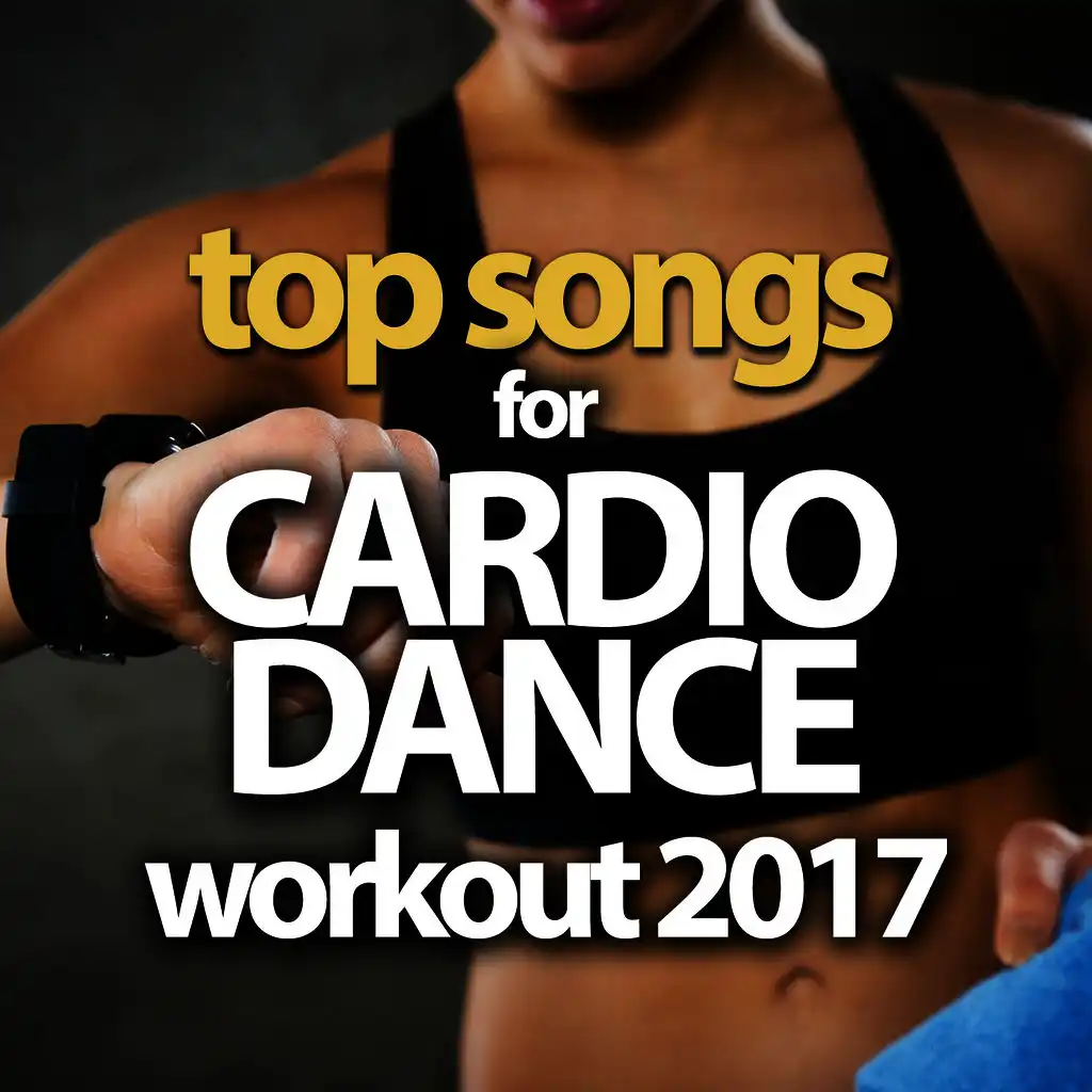 Top Songs For Cardio Dance Workout 2017