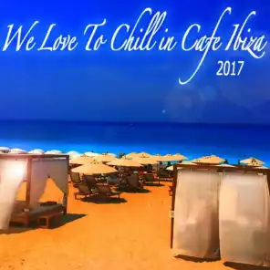 We Love to Chill in Cafe Ibiza 2017 Beach Lounge