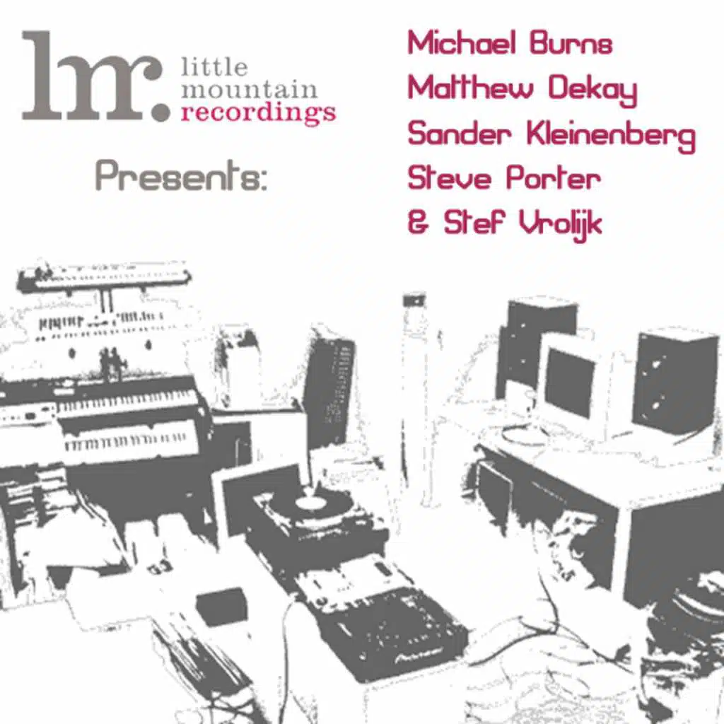 Little Mountain Recordings Presents: Michael Burns, Matthew Dekay, Sander Kleinberg, Steve Porter & Stef Vrolijk