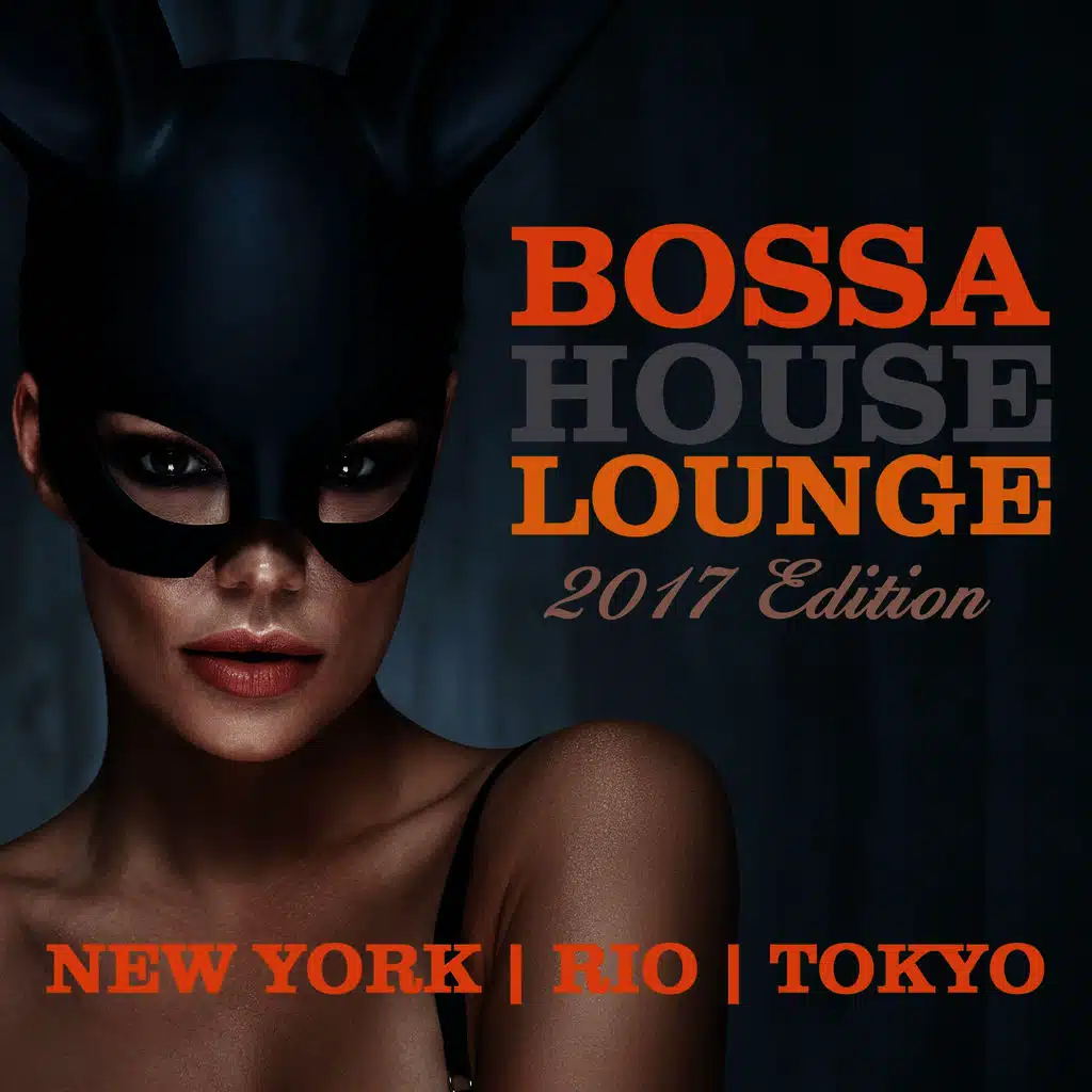 Bossa House Lounge 2017 Edition (New York, Rio, Toyko)