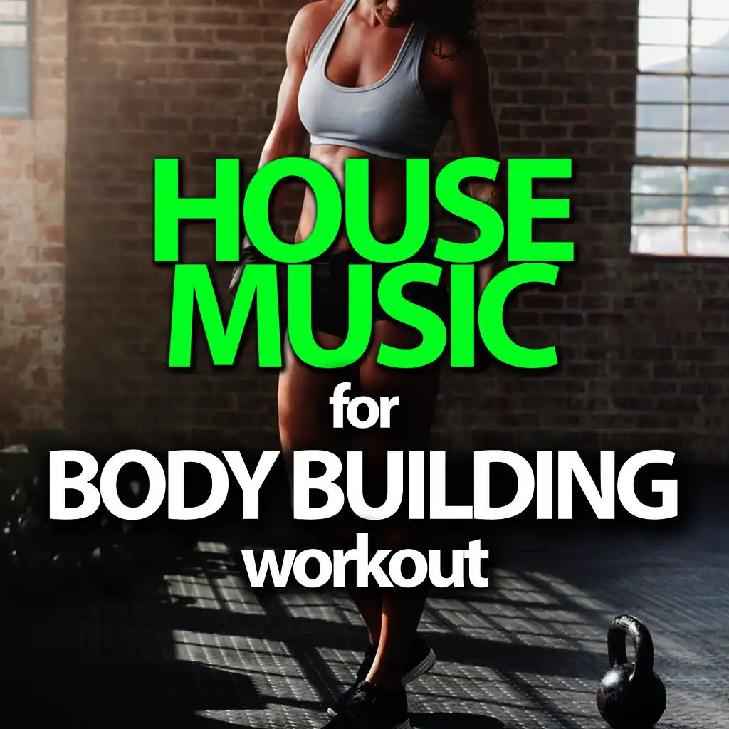 House Music for Body Building Workout
