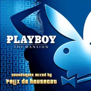 PLAYBOY: The Mansion Soundtrack- Mixed By Felix da Housecat