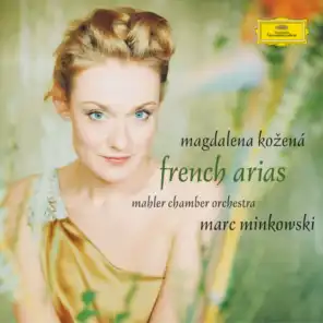 French Arias - Magdalena Kozena / Mahler Chamber Orchestra / Marc Minkowski