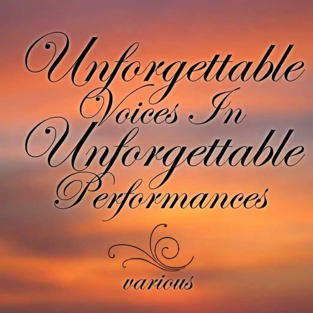 Unforgettable Voices in Unforgettable Performances