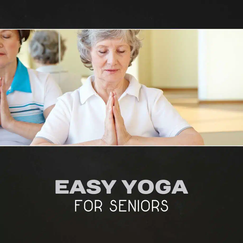 Easy Yoga for Seniors – Yoga Training for Older People, Get Healthy Heart, Mindfulness Meditation, Easy Stretching, Calm Music, Breath Control