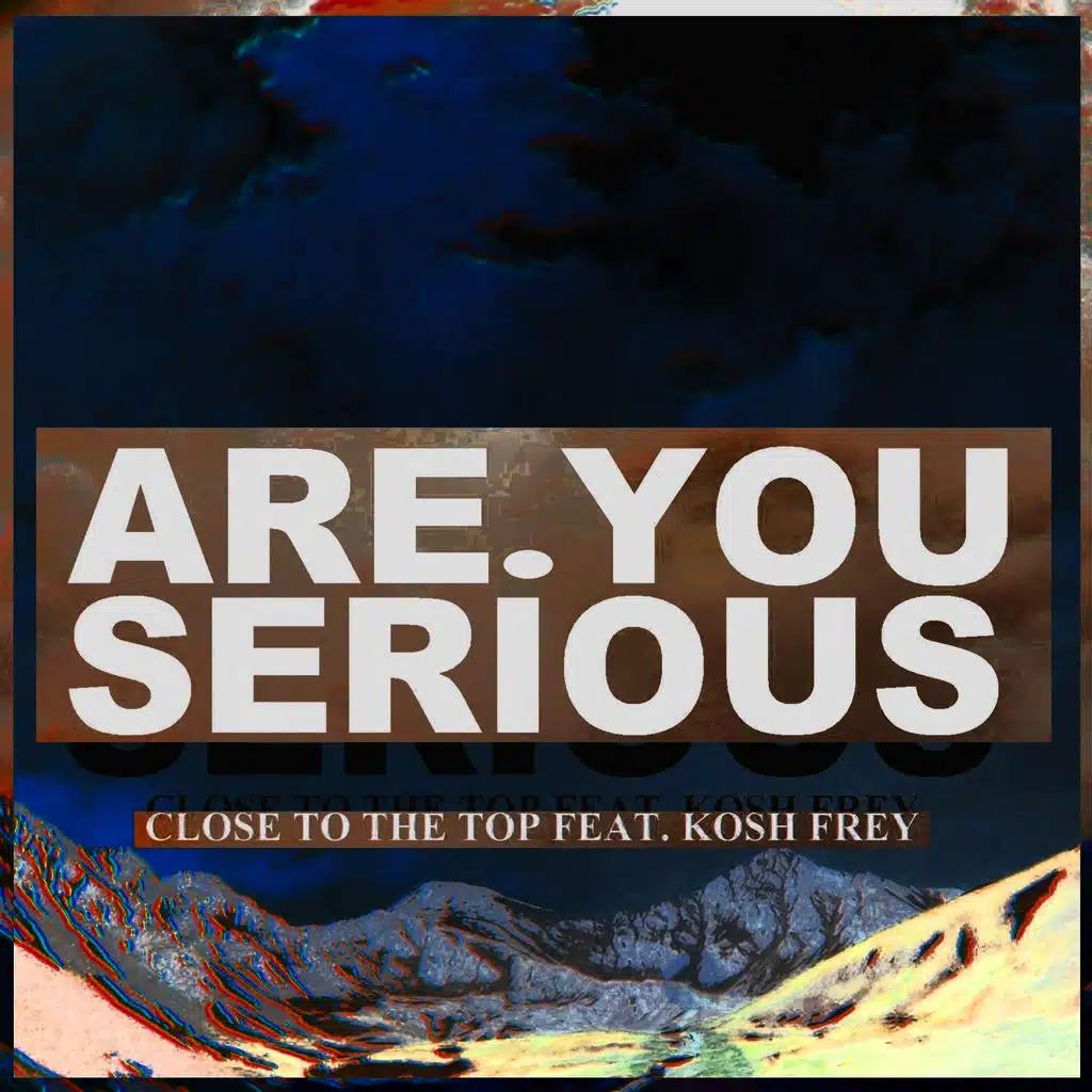Close to the Top (feat. Kosh Frey)