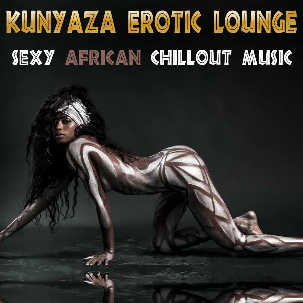 Kunyaza Erotic Lounge Sexy African Chillout Music
