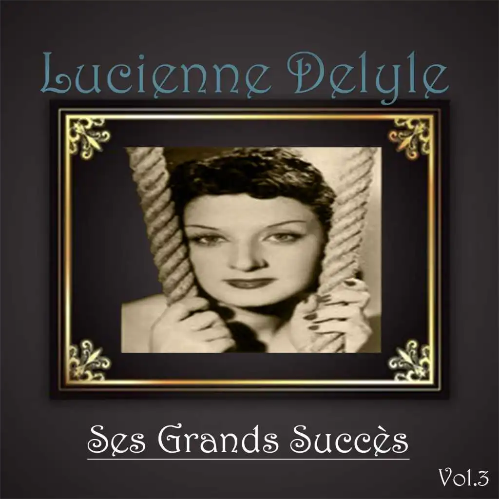 Lucienne delyle - ses grands succès, vol. 3