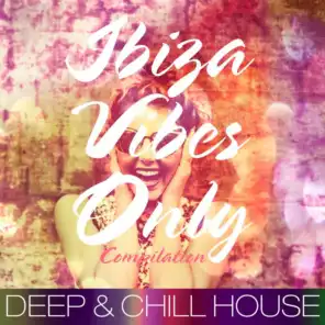 Ibiza Vibes Only Compilation (Deep & Chill House)