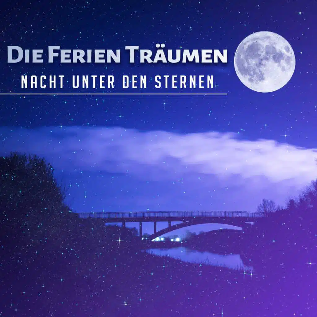 Die Ferien träumen - Nacht unter den Sternen - Musik zur Entspannung, beim Einschlafen und gute Träume, mehr Energie am Morgen