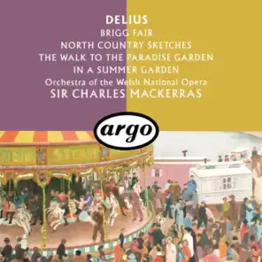 Delius: Brigg Fair; North Country Sketches; In A Summer Garden; The Walk To The Paradise Garden