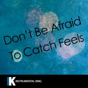 Don't Be Afraid to Catch Feels (In the Style of Calvin Harris feat. Pharrell Williams, Katy Perry, & Big Sean) [Karaoke Version]