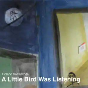 A Little Bird Was Listening
