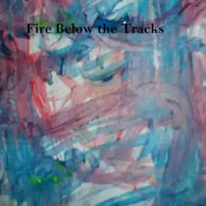 Fire Below the Tracks