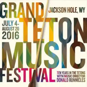 Grand Teton Music Festival - Summer 2016 - Ten Years in the Tetons with Music Director Donald Runnicles