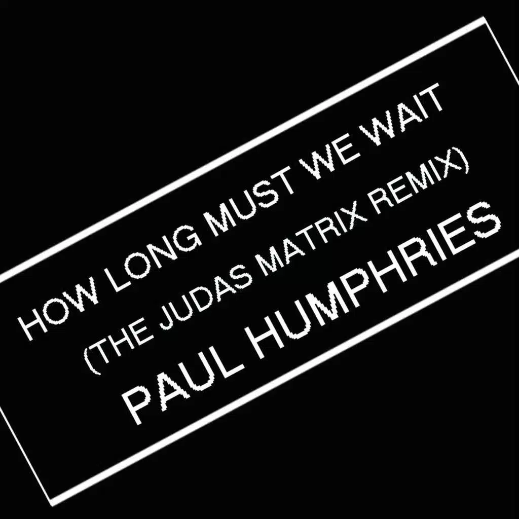 How Long Must We Wait (The Judas Matrix Remix)