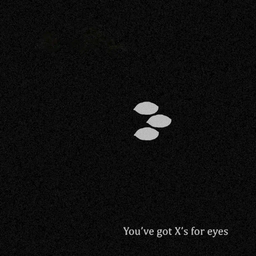 You've Got X's for Eyes