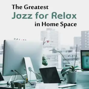 The Greatest Jazz for Relax in Home Space
