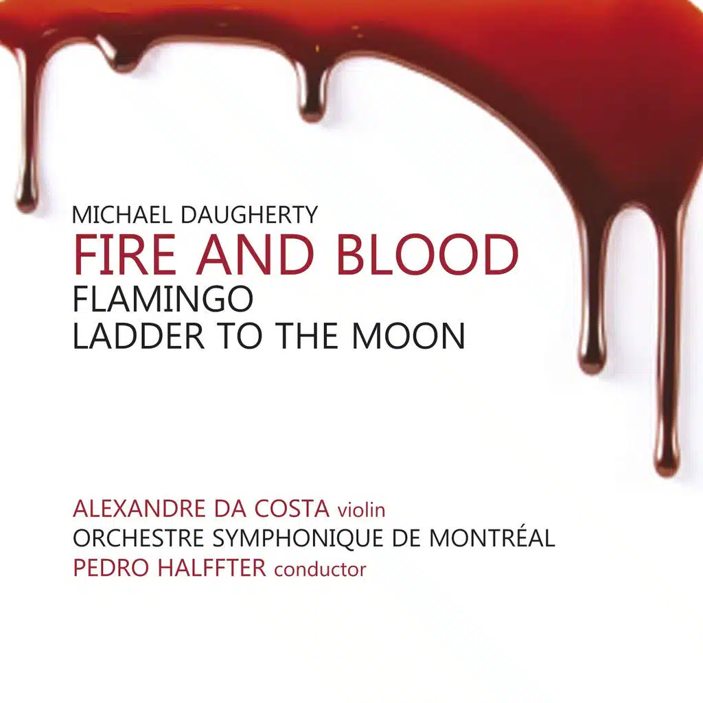 Daugherty : Fire & Blood; Flamingo; Ladder to the Moon