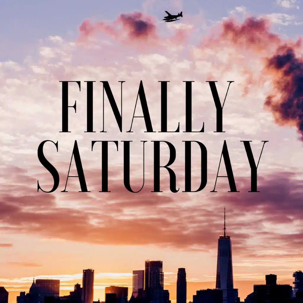 Finally Saturday