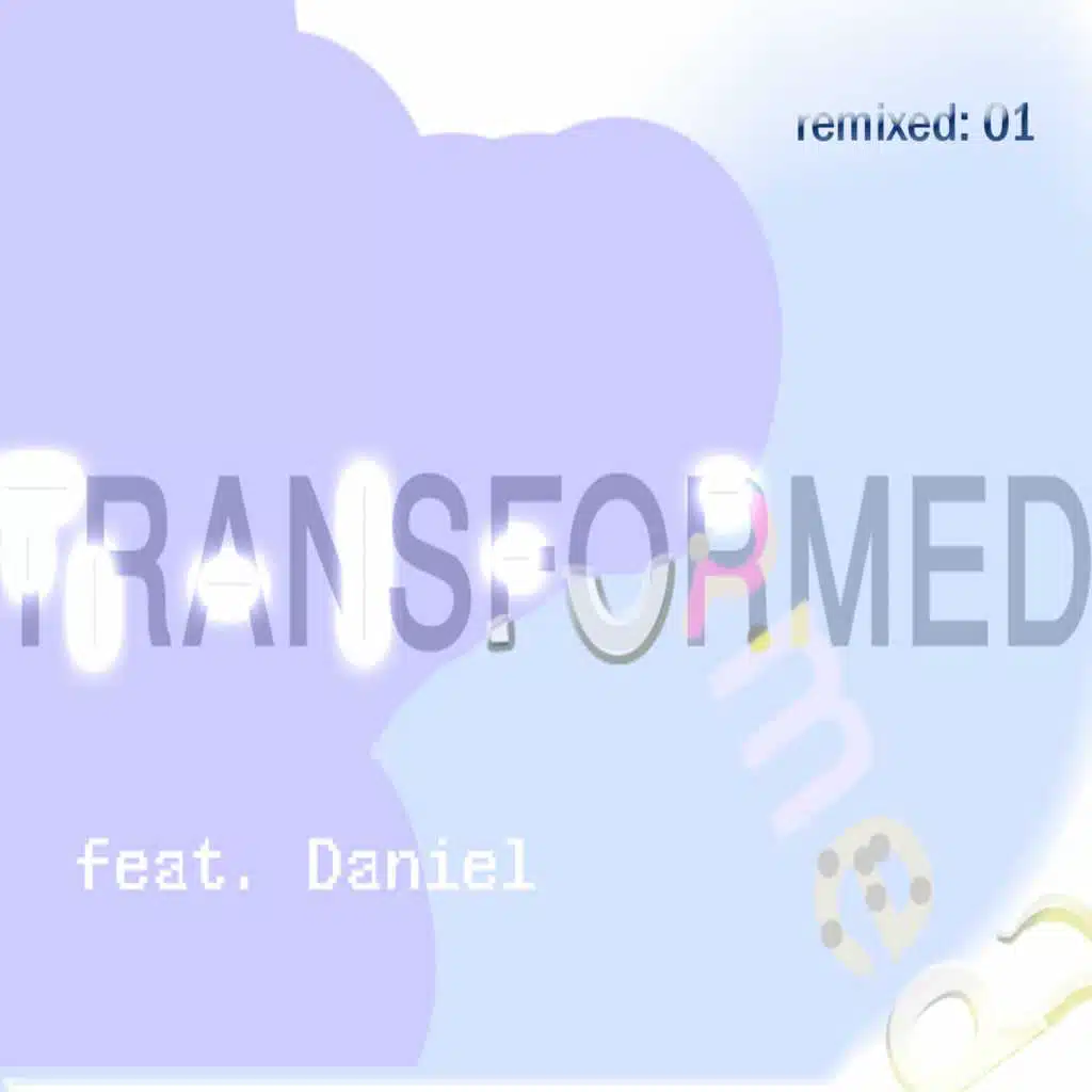 Transformed feat. Daniel: remixed 01