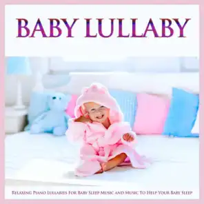 Baby Lullaby: Relaxing Piano Lullabies For Baby Sleep Music and Music To Help Your Baby Sleep