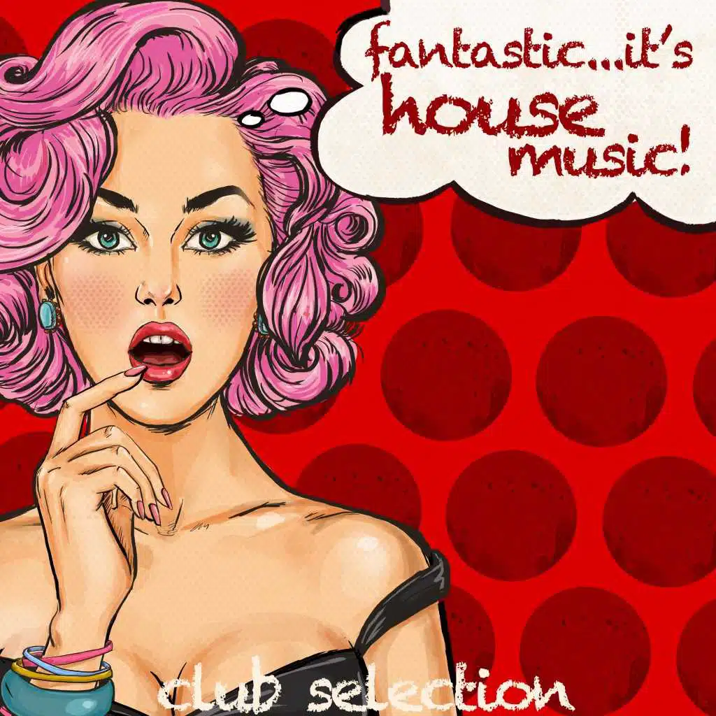 Fantastic It's House Music (Club Selection)