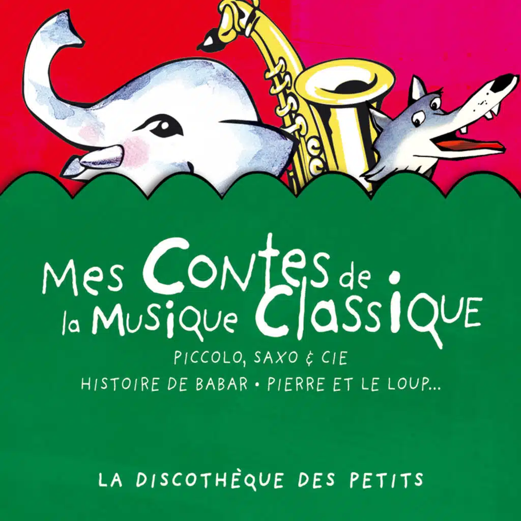 Mes Contes de la Musique Classique - Piccolo, Saxo & Cie