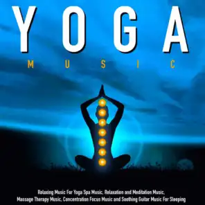 Yoga Music: Relaxing Music for Yoga Spa Music, Relaxation and Meditation Music, Massage Therapy Music, Concentration Focus Music and Soothing Guitar Music for Sleeping