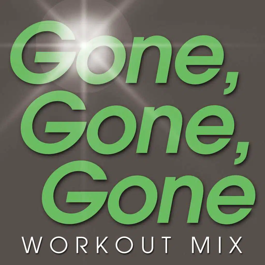 Gone, Gone, Gone (Workout Remix Radio Edit)