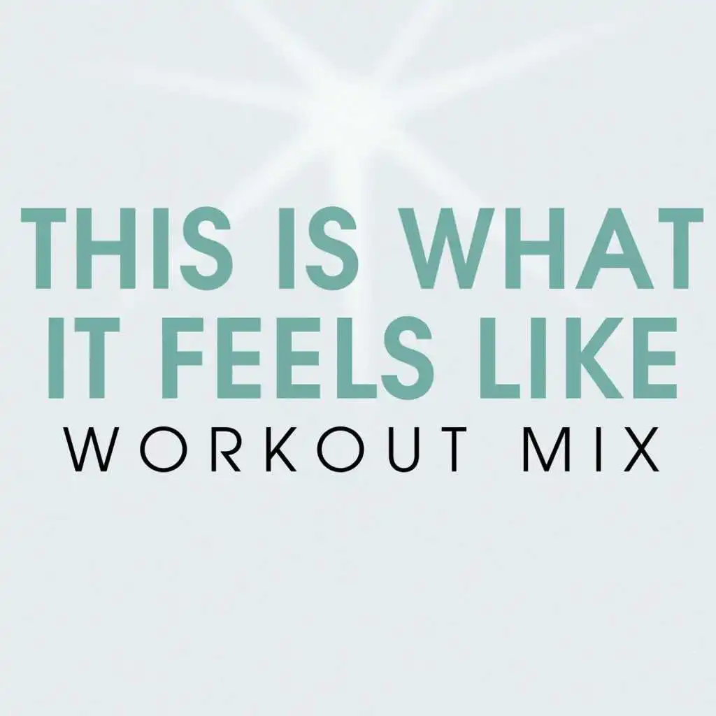 This Is What It Feels Like Workout Mix - Single